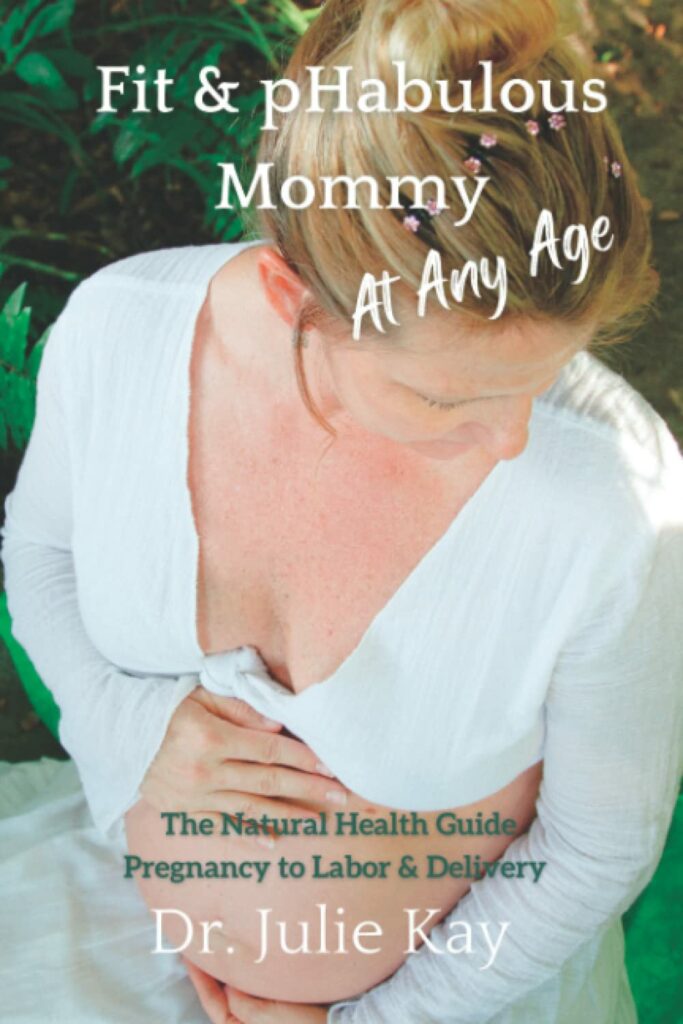 Fit & pHabulous Mommy At Any Age: The Natural Health Guide Pregnancy to Labor & Delivery